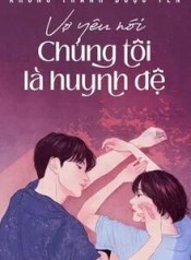 34444-vo-yeu-noi-chung-toi-la-huynh-de_cover_large