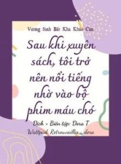 34307-sau-khi-xuyen-sach-toi-tro-nen-noi-tieng-nho-vao-bo-phim-mau-cho_cover_large