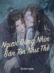 34990-nguoi-dung-nhin-ban-ton-nhu-the_cover_large