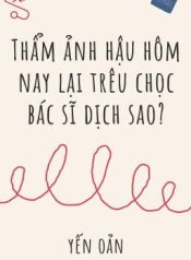 bhtt-edit-tham-anh-hau-hom-nay-lai-treu-choc-bac-si-dich-sao-345542817