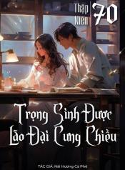 trong-sinh-thap-nien-70-duoc-lao-dai-cung-chieu-1712305542